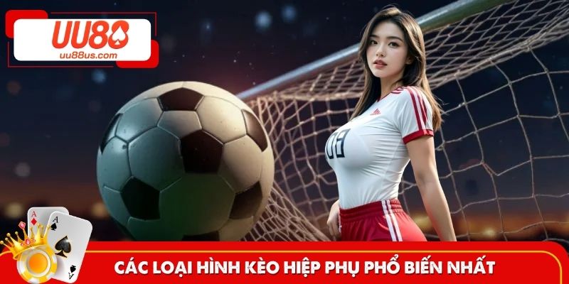Các loại hình kèo cược hiệp phụ phổ biến nhất thị trường