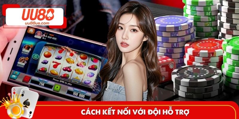 Cách kết nối với đội hỗ trợ