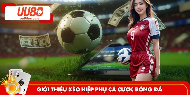 Giới thiệu đôi điều kèo hiệp phụ cá cược bóng đá