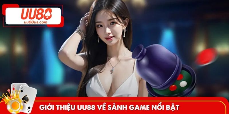 Giới thiệu UU88 về sảnh game nổi bật 