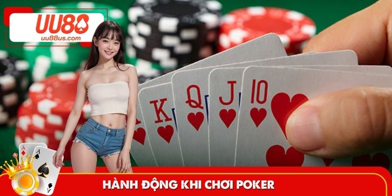 Hành động thực hiện trong quá trình chơi Poker