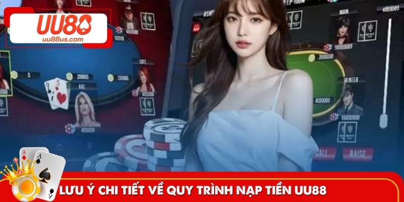 Lưu ý chi tiết về quy trình nạp tiền UU88 